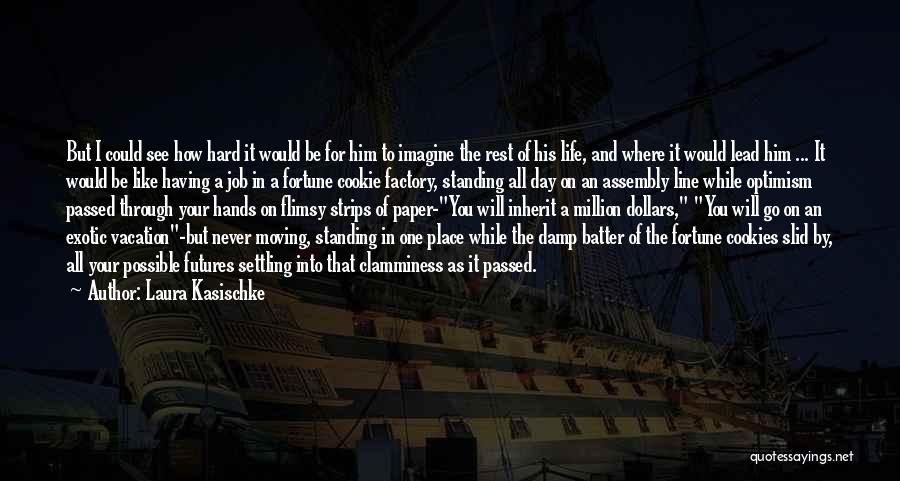 Laura Kasischke Quotes: But I Could See How Hard It Would Be For Him To Imagine The Rest Of His Life, And Where