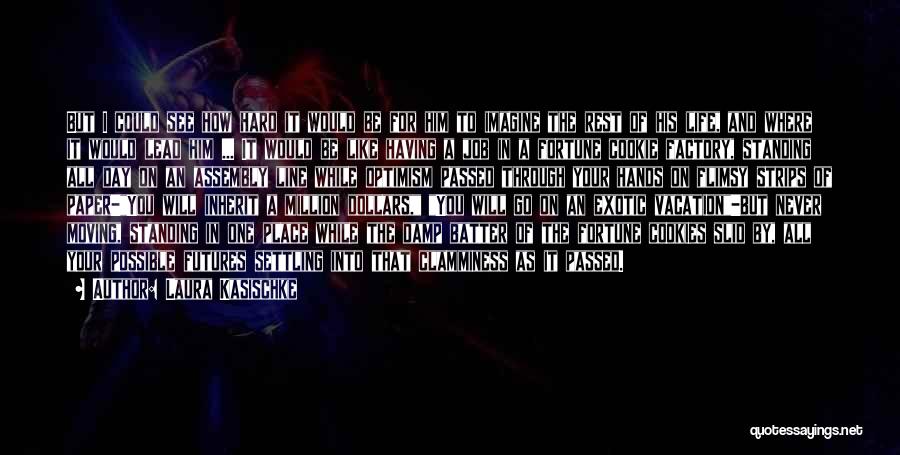 Laura Kasischke Quotes: But I Could See How Hard It Would Be For Him To Imagine The Rest Of His Life, And Where