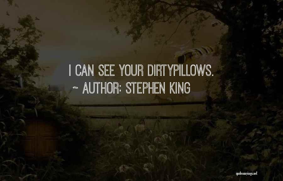 Stephen King Quotes: I Can See Your Dirtypillows.