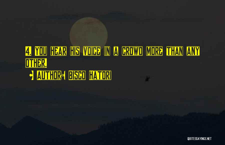 Bisco Hatori Quotes: 4. You Hear His Voice In A Crowd More Than Any Other.