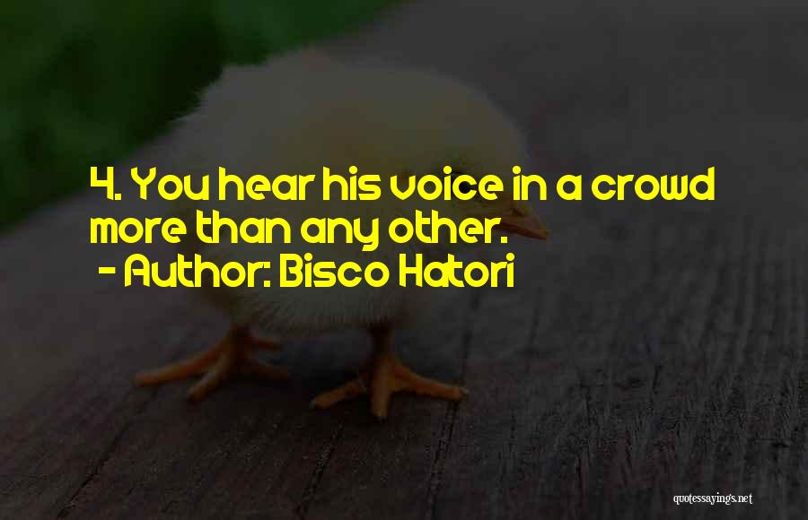Bisco Hatori Quotes: 4. You Hear His Voice In A Crowd More Than Any Other.
