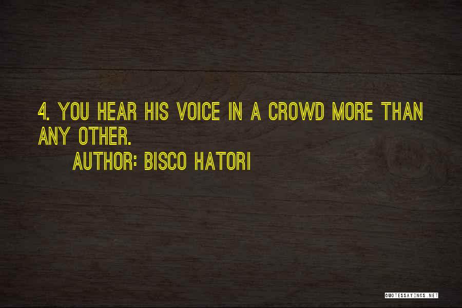 Bisco Hatori Quotes: 4. You Hear His Voice In A Crowd More Than Any Other.