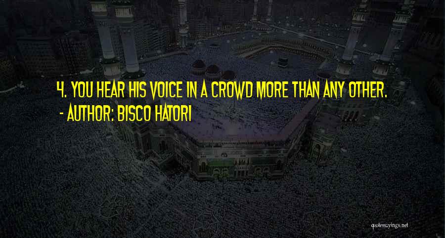 Bisco Hatori Quotes: 4. You Hear His Voice In A Crowd More Than Any Other.