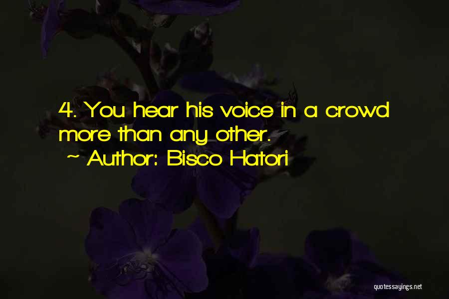 Bisco Hatori Quotes: 4. You Hear His Voice In A Crowd More Than Any Other.