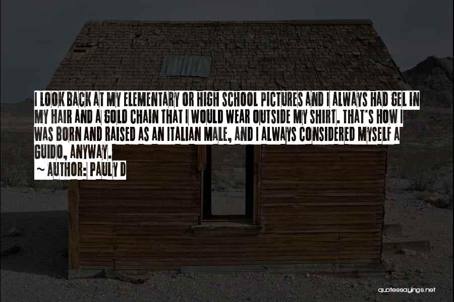 Pauly D Quotes: I Look Back At My Elementary Or High School Pictures And I Always Had Gel In My Hair And A
