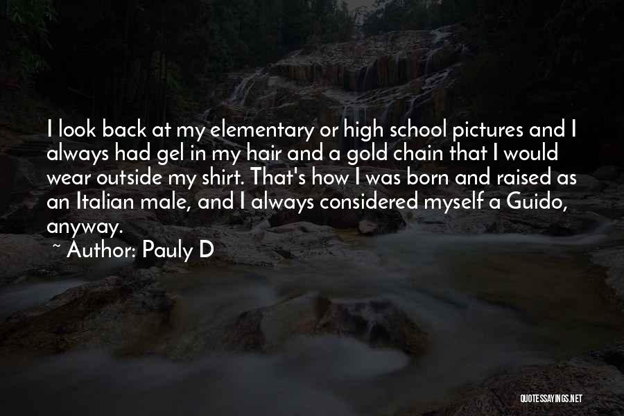 Pauly D Quotes: I Look Back At My Elementary Or High School Pictures And I Always Had Gel In My Hair And A