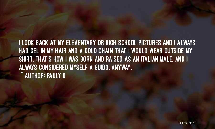Pauly D Quotes: I Look Back At My Elementary Or High School Pictures And I Always Had Gel In My Hair And A