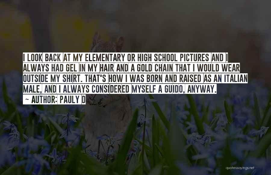Pauly D Quotes: I Look Back At My Elementary Or High School Pictures And I Always Had Gel In My Hair And A