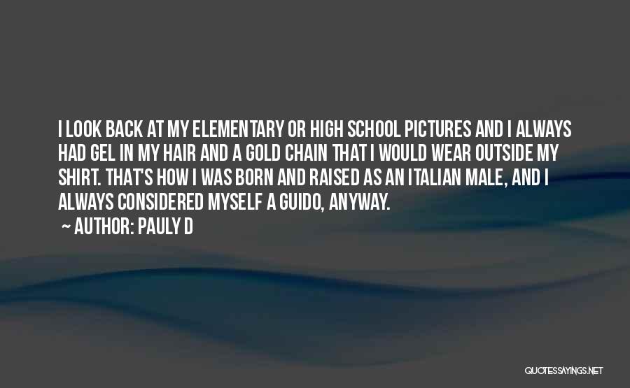 Pauly D Quotes: I Look Back At My Elementary Or High School Pictures And I Always Had Gel In My Hair And A