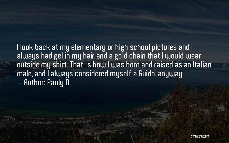 Pauly D Quotes: I Look Back At My Elementary Or High School Pictures And I Always Had Gel In My Hair And A