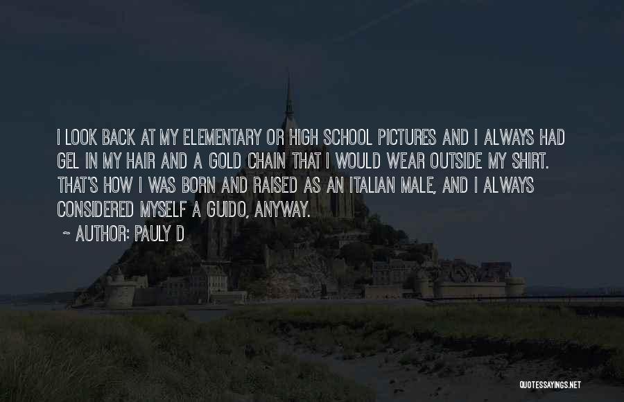 Pauly D Quotes: I Look Back At My Elementary Or High School Pictures And I Always Had Gel In My Hair And A