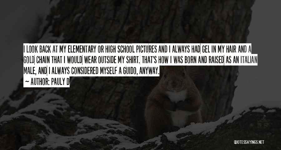Pauly D Quotes: I Look Back At My Elementary Or High School Pictures And I Always Had Gel In My Hair And A