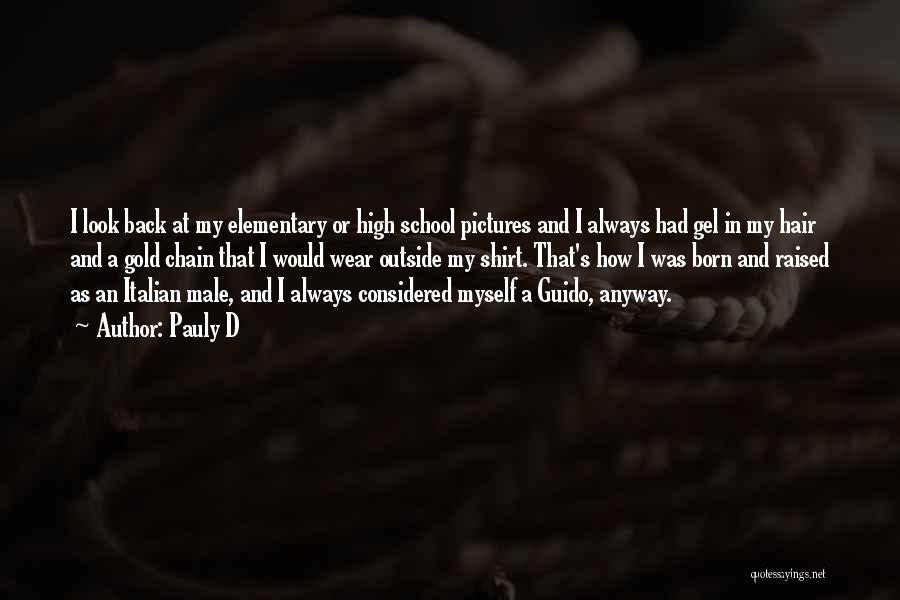 Pauly D Quotes: I Look Back At My Elementary Or High School Pictures And I Always Had Gel In My Hair And A