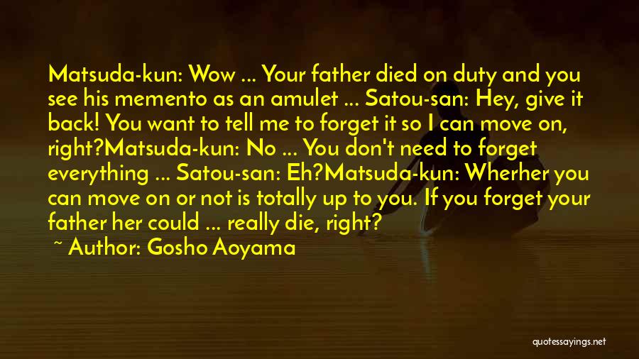 Gosho Aoyama Quotes: Matsuda-kun: Wow ... Your Father Died On Duty And You See His Memento As An Amulet ... Satou-san: Hey, Give