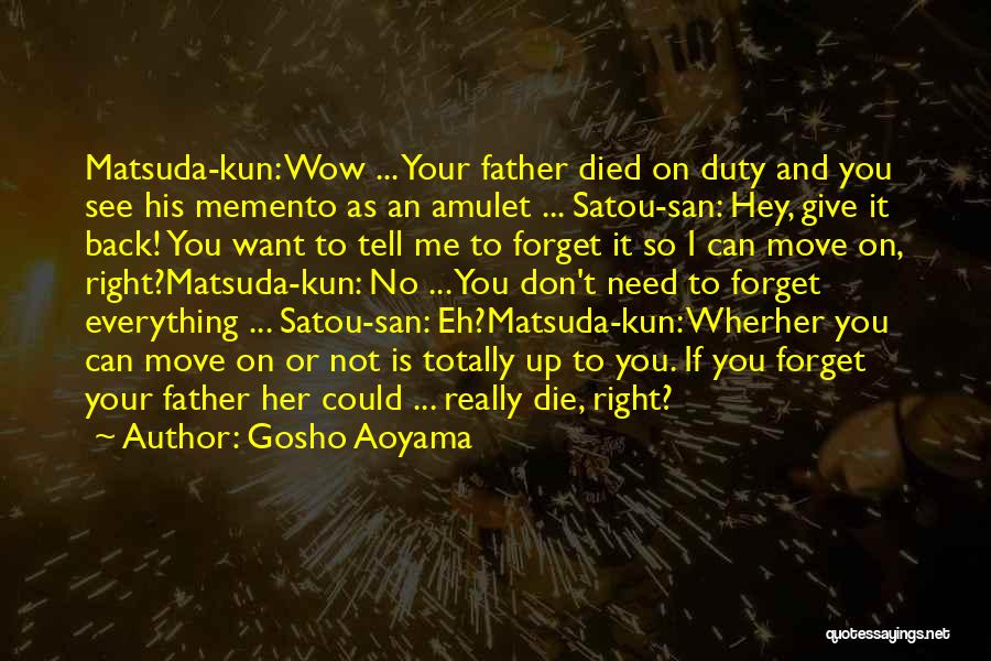 Gosho Aoyama Quotes: Matsuda-kun: Wow ... Your Father Died On Duty And You See His Memento As An Amulet ... Satou-san: Hey, Give