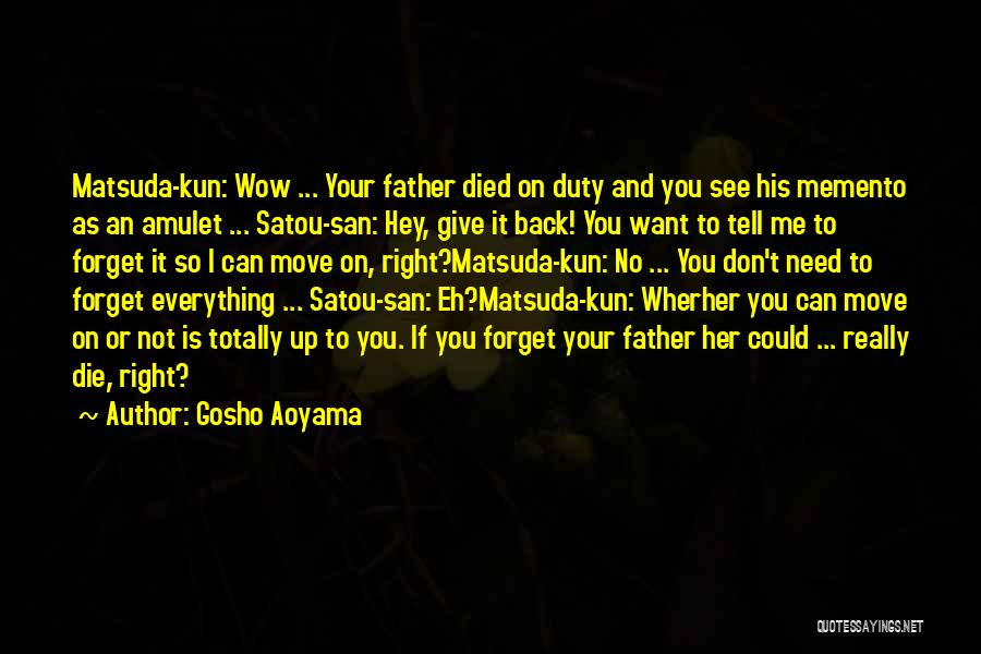 Gosho Aoyama Quotes: Matsuda-kun: Wow ... Your Father Died On Duty And You See His Memento As An Amulet ... Satou-san: Hey, Give