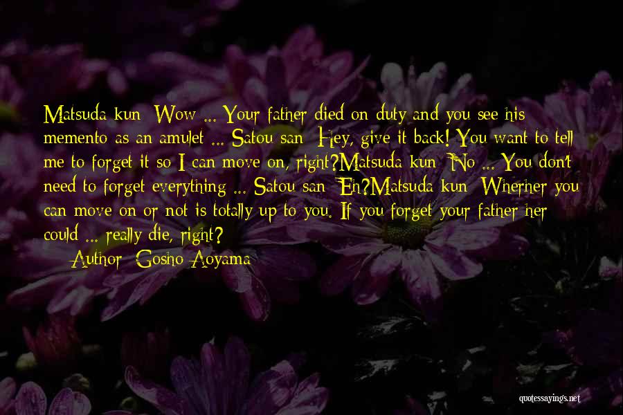 Gosho Aoyama Quotes: Matsuda-kun: Wow ... Your Father Died On Duty And You See His Memento As An Amulet ... Satou-san: Hey, Give