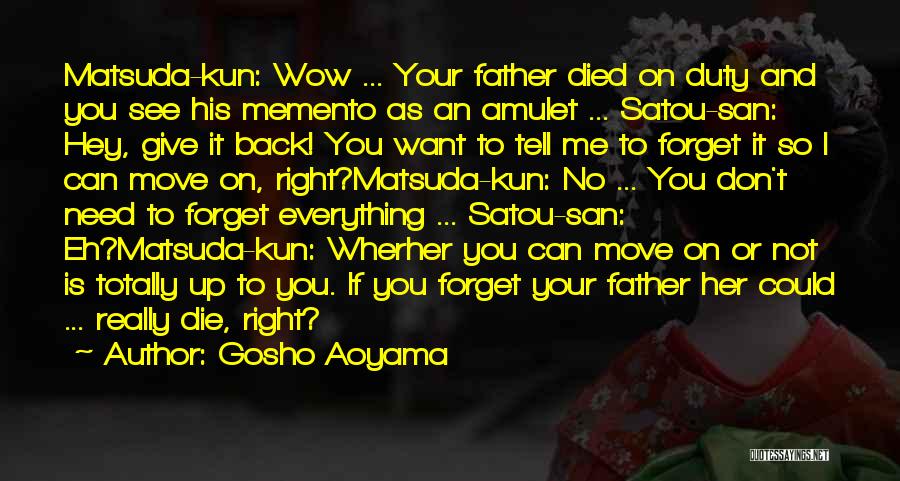 Gosho Aoyama Quotes: Matsuda-kun: Wow ... Your Father Died On Duty And You See His Memento As An Amulet ... Satou-san: Hey, Give