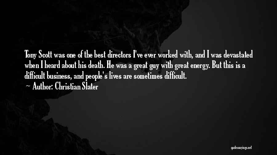 Christian Slater Quotes: Tony Scott Was One Of The Best Directors I've Ever Worked With, And I Was Devastated When I Heard About
