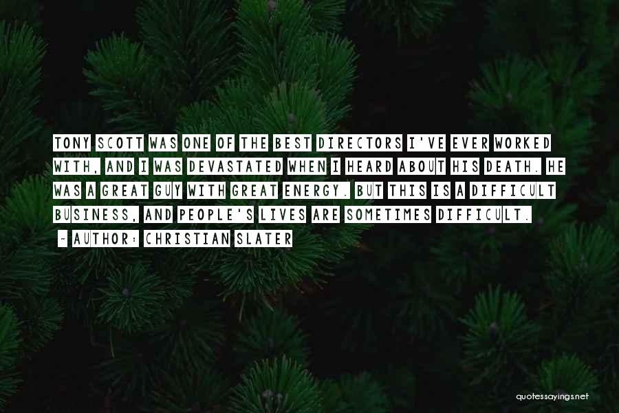 Christian Slater Quotes: Tony Scott Was One Of The Best Directors I've Ever Worked With, And I Was Devastated When I Heard About