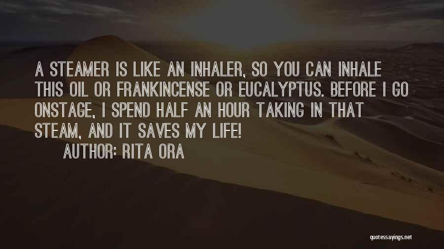 Rita Ora Quotes: A Steamer Is Like An Inhaler, So You Can Inhale This Oil Or Frankincense Or Eucalyptus. Before I Go Onstage,