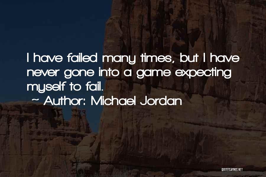 Michael Jordan Quotes: I Have Failed Many Times, But I Have Never Gone Into A Game Expecting Myself To Fail.