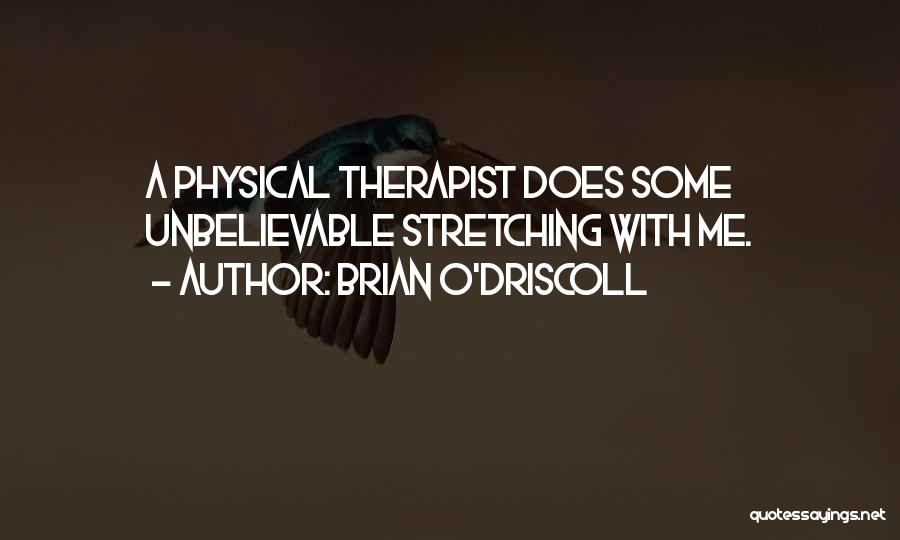 Brian O'Driscoll Quotes: A Physical Therapist Does Some Unbelievable Stretching With Me.