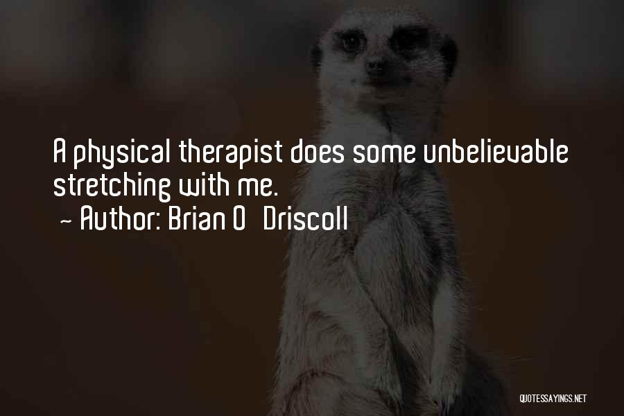 Brian O'Driscoll Quotes: A Physical Therapist Does Some Unbelievable Stretching With Me.