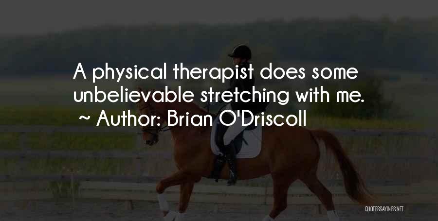 Brian O'Driscoll Quotes: A Physical Therapist Does Some Unbelievable Stretching With Me.