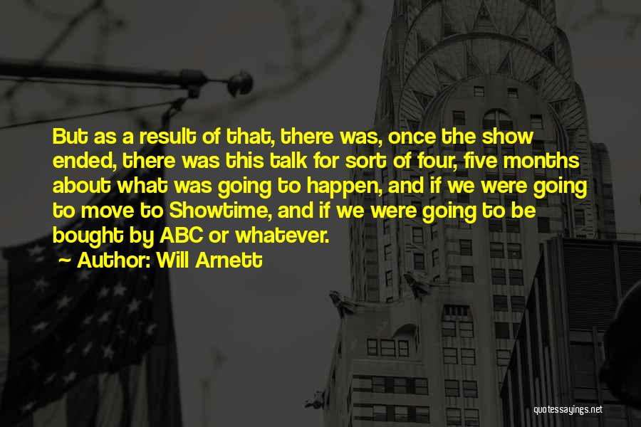 Will Arnett Quotes: But As A Result Of That, There Was, Once The Show Ended, There Was This Talk For Sort Of Four,