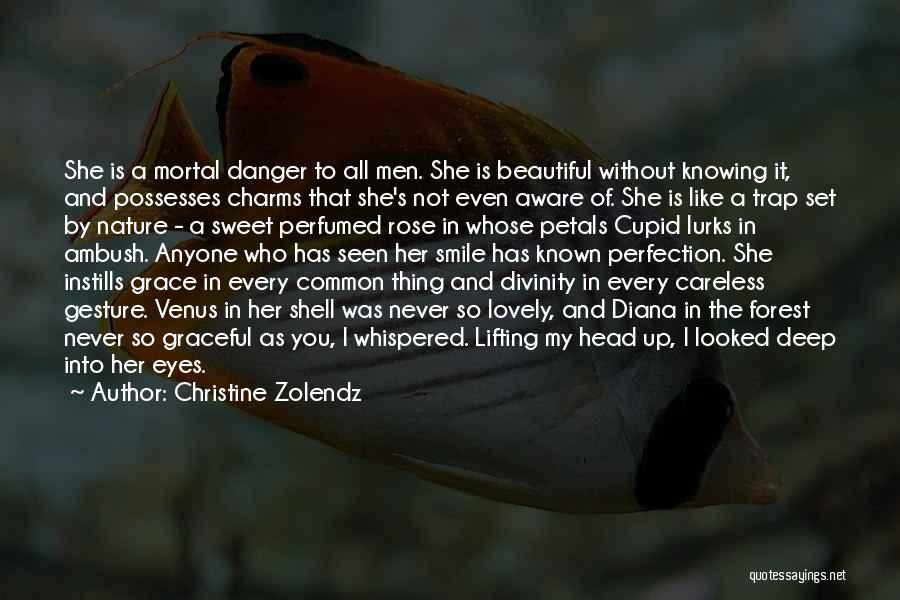 Christine Zolendz Quotes: She Is A Mortal Danger To All Men. She Is Beautiful Without Knowing It, And Possesses Charms That She's Not