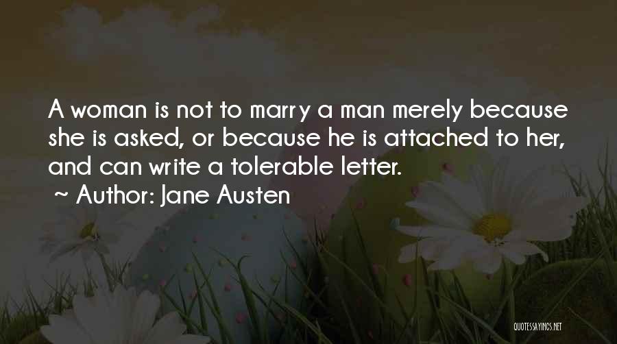 Jane Austen Quotes: A Woman Is Not To Marry A Man Merely Because She Is Asked, Or Because He Is Attached To Her,