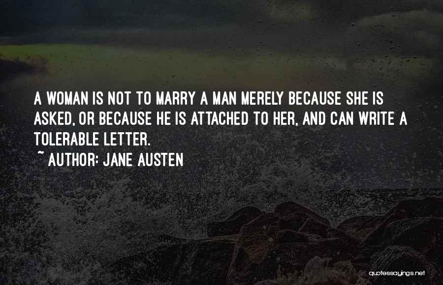 Jane Austen Quotes: A Woman Is Not To Marry A Man Merely Because She Is Asked, Or Because He Is Attached To Her,