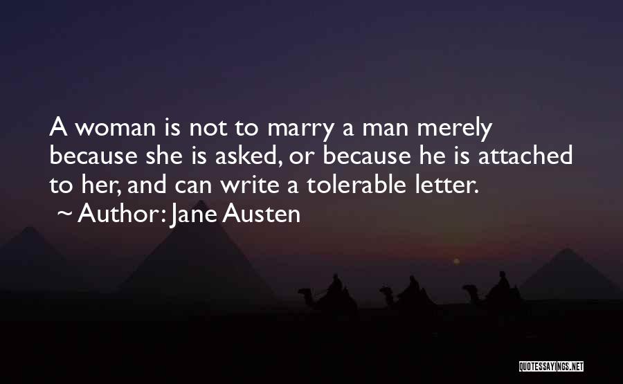 Jane Austen Quotes: A Woman Is Not To Marry A Man Merely Because She Is Asked, Or Because He Is Attached To Her,
