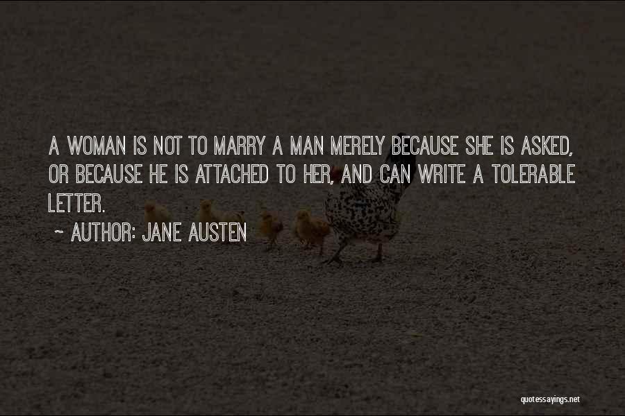Jane Austen Quotes: A Woman Is Not To Marry A Man Merely Because She Is Asked, Or Because He Is Attached To Her,
