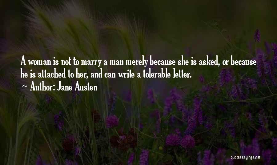 Jane Austen Quotes: A Woman Is Not To Marry A Man Merely Because She Is Asked, Or Because He Is Attached To Her,