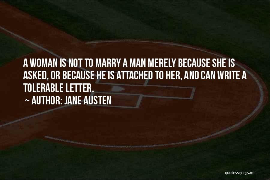 Jane Austen Quotes: A Woman Is Not To Marry A Man Merely Because She Is Asked, Or Because He Is Attached To Her,