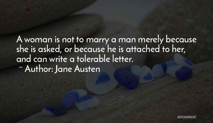 Jane Austen Quotes: A Woman Is Not To Marry A Man Merely Because She Is Asked, Or Because He Is Attached To Her,