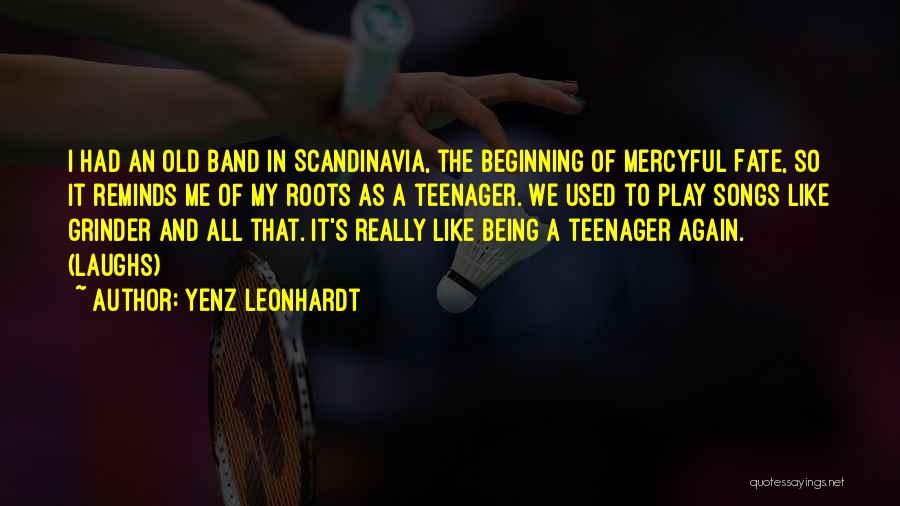 Yenz Leonhardt Quotes: I Had An Old Band In Scandinavia, The Beginning Of Mercyful Fate, So It Reminds Me Of My Roots As