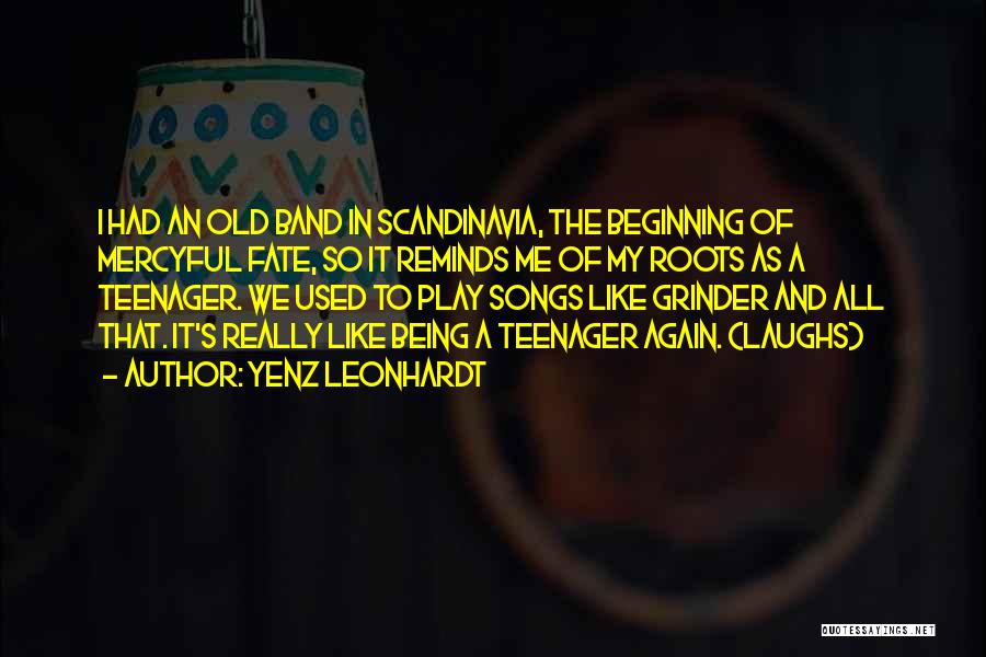 Yenz Leonhardt Quotes: I Had An Old Band In Scandinavia, The Beginning Of Mercyful Fate, So It Reminds Me Of My Roots As