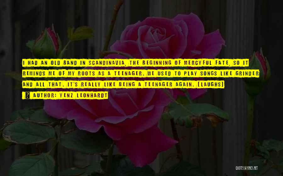 Yenz Leonhardt Quotes: I Had An Old Band In Scandinavia, The Beginning Of Mercyful Fate, So It Reminds Me Of My Roots As