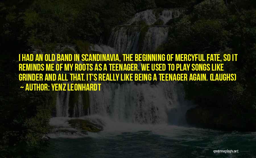 Yenz Leonhardt Quotes: I Had An Old Band In Scandinavia, The Beginning Of Mercyful Fate, So It Reminds Me Of My Roots As