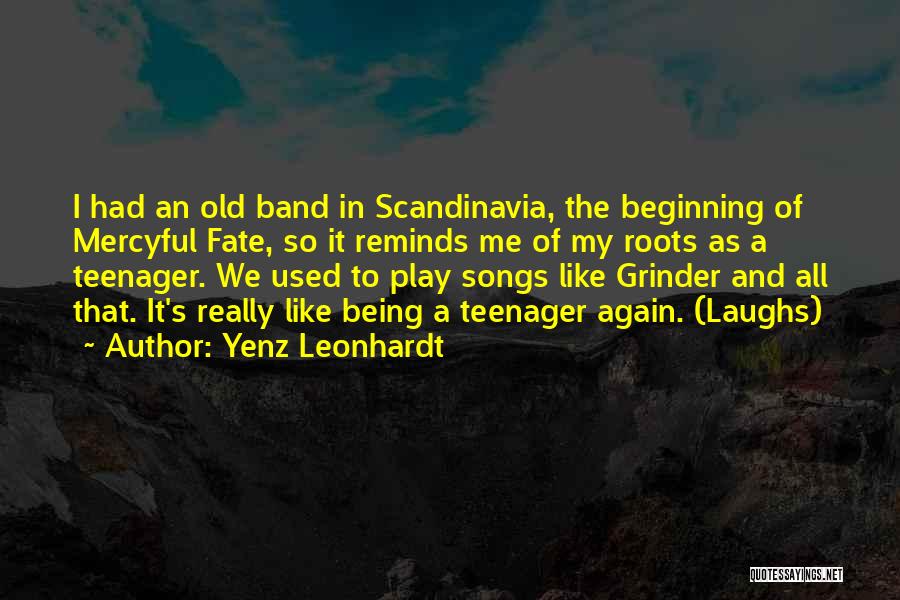 Yenz Leonhardt Quotes: I Had An Old Band In Scandinavia, The Beginning Of Mercyful Fate, So It Reminds Me Of My Roots As