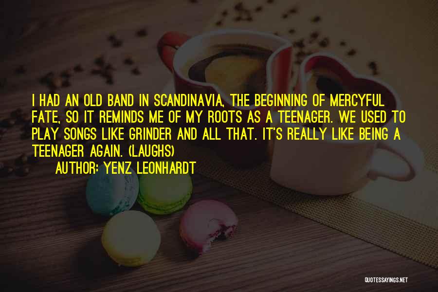 Yenz Leonhardt Quotes: I Had An Old Band In Scandinavia, The Beginning Of Mercyful Fate, So It Reminds Me Of My Roots As