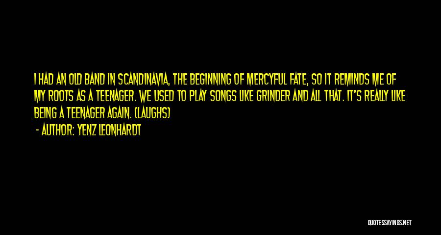 Yenz Leonhardt Quotes: I Had An Old Band In Scandinavia, The Beginning Of Mercyful Fate, So It Reminds Me Of My Roots As