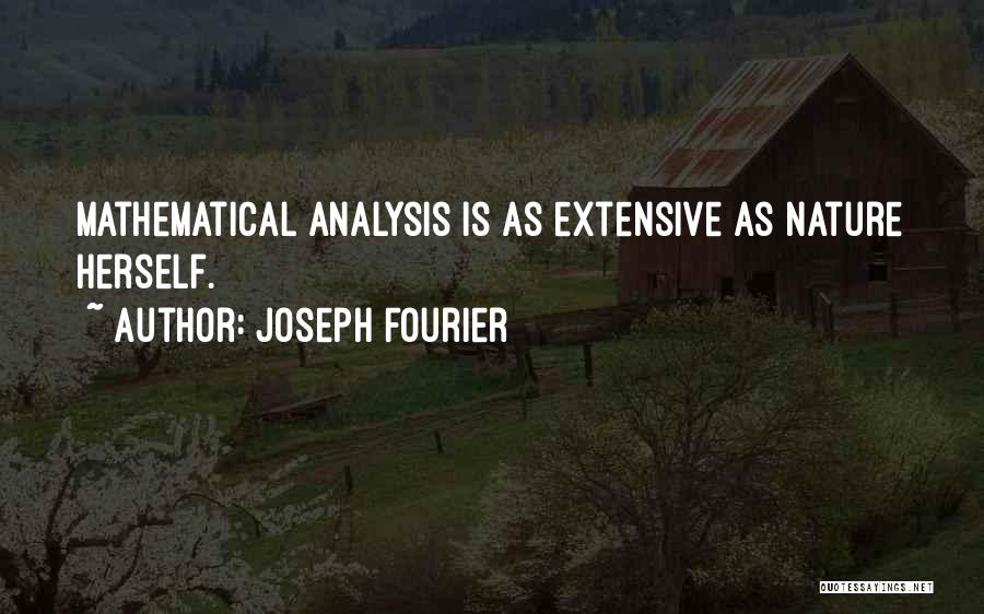 Joseph Fourier Quotes: Mathematical Analysis Is As Extensive As Nature Herself.