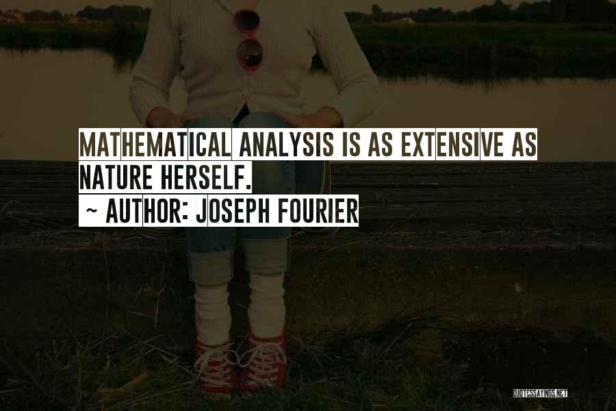 Joseph Fourier Quotes: Mathematical Analysis Is As Extensive As Nature Herself.