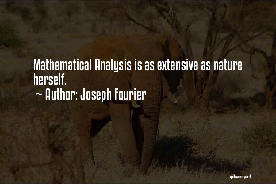 Joseph Fourier Quotes: Mathematical Analysis Is As Extensive As Nature Herself.