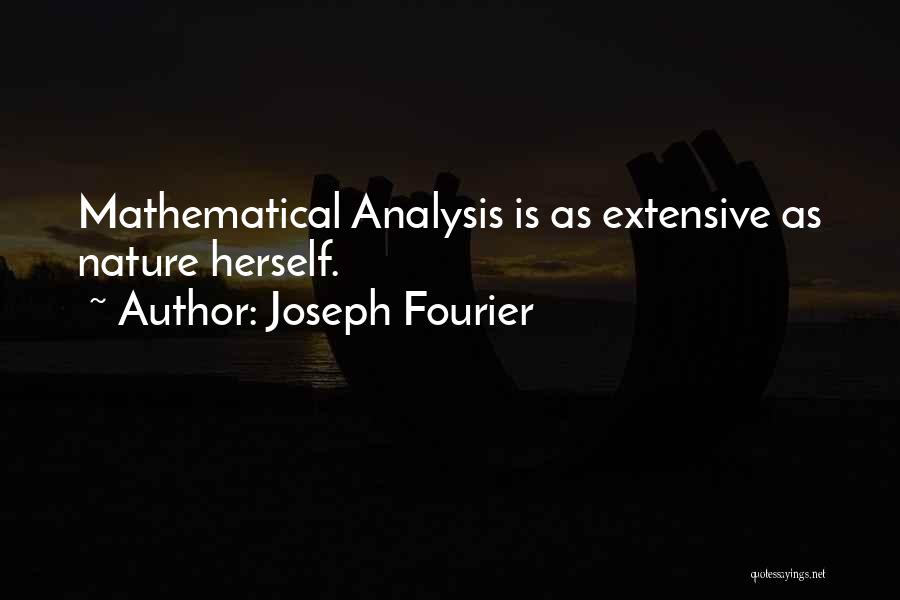 Joseph Fourier Quotes: Mathematical Analysis Is As Extensive As Nature Herself.