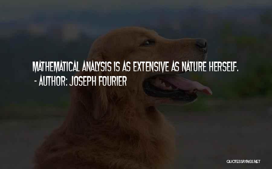 Joseph Fourier Quotes: Mathematical Analysis Is As Extensive As Nature Herself.